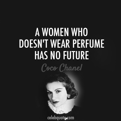Một người phụ nữ không dùng nước hoa thì không có tương lai - Coco Chanel