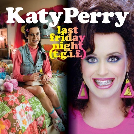 "Last Friday night" - Katy Perry