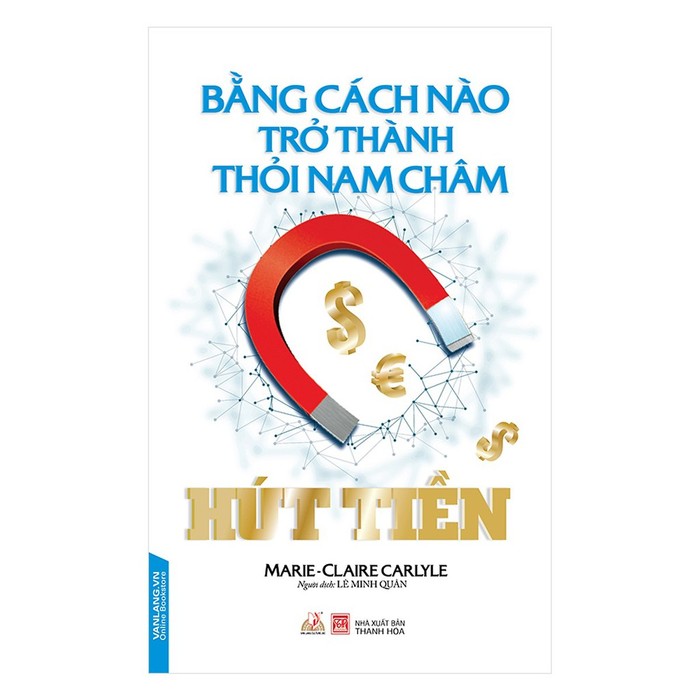 Cuốn sách &quot;How to become a money magnet - Bằng cách nào trở thành thỏi nam châm hút tiền&quot; được Nhà xuất bản Thanh Hóa và Công ty Văn Lang phát hành với bản dịch của Lê Minh Quân.