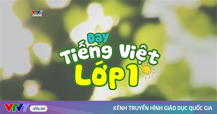 Chương trình Dạy Tiếng Việt Lớp 1 trên kênh HTV7. (Ảnh: Vtv7.gov.vn)