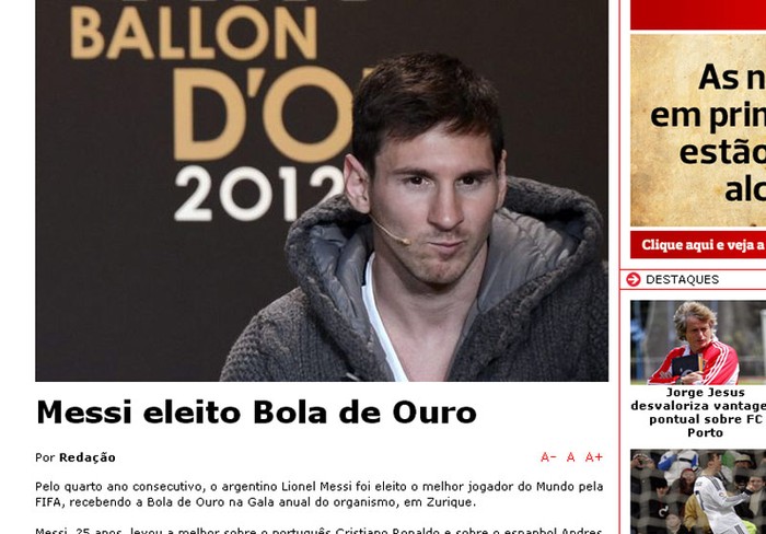 Tờ A Bola (của Bồ Đào Nha) thì chỉ đơn giản: “Messi được bầu chọn Quả bóng Vàng”. Bài viết tuyệt nhiên không nói gì về Cristiano Ronaldo ngoài số phiếu bầu anh nhận được.