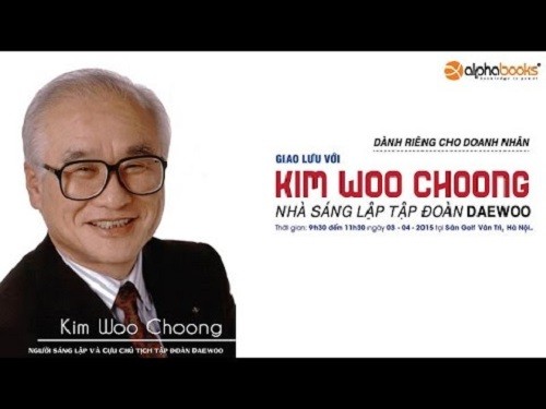 Kim Woo Choong là nhà sáng lập, Cựu chủ tịch tập đoàn Daewoo của hàn Quốc.