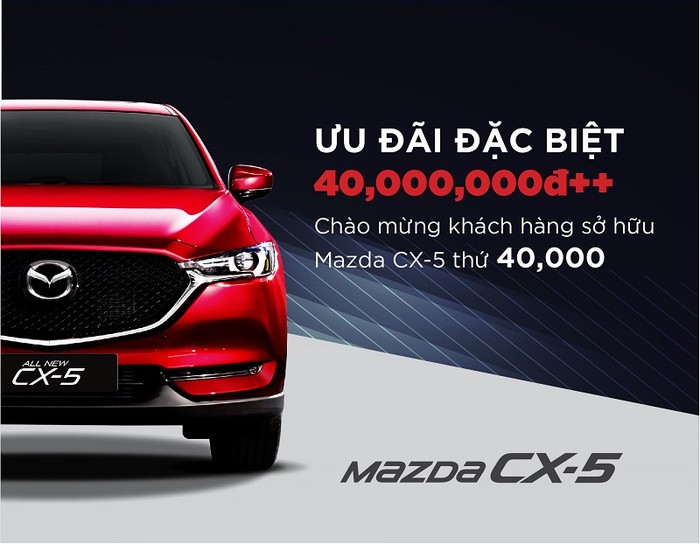 Doanh số hơn 40.000 xe, Mazda CX-5 ưu đãi đặc biệt.