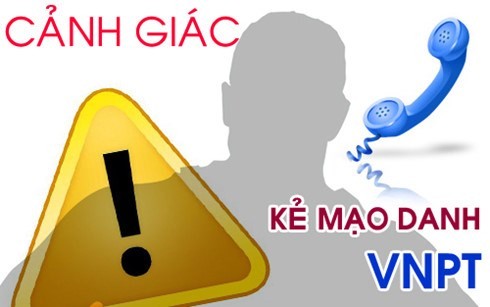 VNPT VinaPhone cảnh báo khách hàng cảnh giác hiện tượng mạo danh để lừa đảo chiếm đoạt tài sản khách hàng.