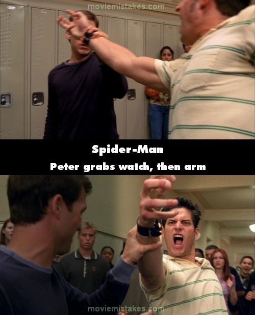 Trong phim Spider-Man, cảnh Peter đánh nhau với Thompson ở trường, Peter túm lấy tay Thompson ở chỗ đeo đồng hồ. Nhưng ở cảnh sau, người ta lại thấy Peter đang giữ tay của Thompson ở vị trí khác, ở phần phía trên chỗ đeo đồng hồ một chút.