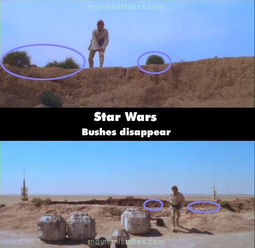 Phim Star Wars (Cuộc chiến giữa các vì sao), khi Aunt Beru nói với Luke về việc mua rô bốt, có nhiều cây bụi ở bên cạnh anh. Nhưng ở cảnh sau, những cây bụi này đã biến mất