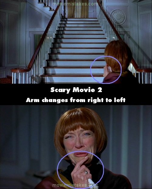 Phim Scary Movie 2, cảnh mẹ của Megan nhìn lên cầu thang, nhìn từ đằng sau, bà để tay trái lên trên cằm. Tuy nhiên, nhìn từ đằng sau, thì đó lại tay phải chứ không phải tay trái.